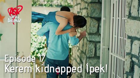 Kerem Kidnapped İpek Pyaar Lafzon Mein Kahan Episode 17 Youtube