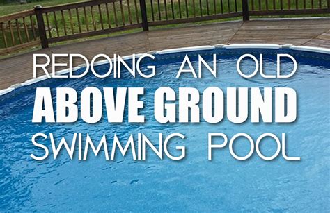 Redoing An Old Above Ground Swimming Pool Pool Warehouse