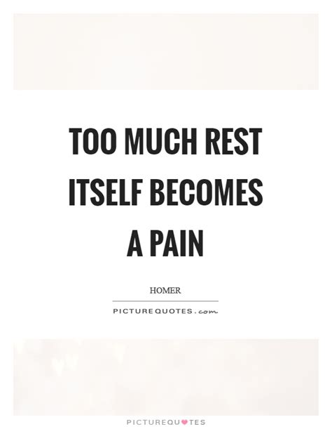 Too Much Rest Itself Becomes A Pain Picture Quotes