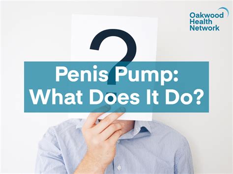 Penis Pump What Does It Do Oakwood Health Network
