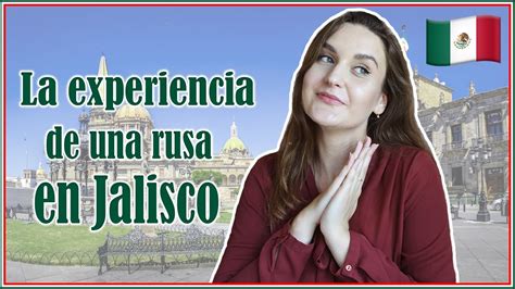 La Experiencia De Una Rusa En Jalisco Mexico Julmezza Youtube