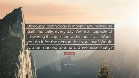 Johnny Depp Quote Obviously Technology Is Moving And Reshaping
