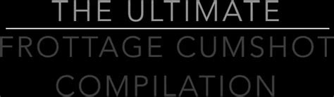 ultimate frottage cumshot compilation