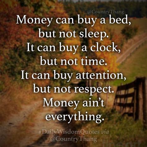 Too many people spend money they earned.to buy things they don't want.to impress people that they don't like. will rogers. Money can buy a bed, but not sleep. It can buy a clock ...