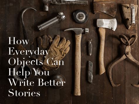 How Everyday Objects Can Help You Write Better Stories