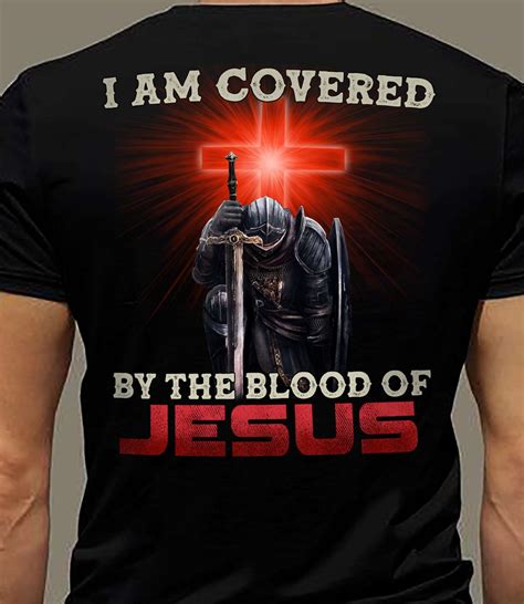 I Am Covered By The Blood Of Jesus Jesus Warrior Jesus Faith Shirt