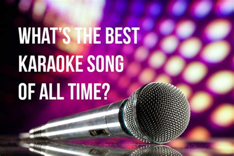 Poll Whats The Best Karaoke Song Of All Time
