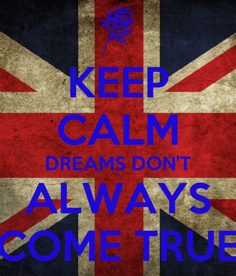 Keep Calm Dreams Dont Always Come True Keep Calm And Carry On Image