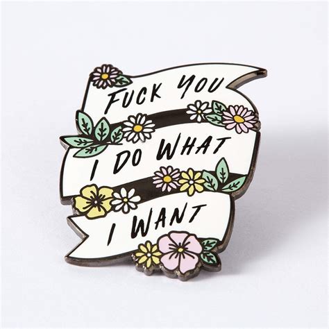 Fuck You I Do What I Want Enamel Pin Punkypins