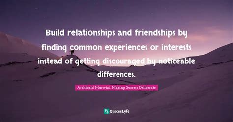 Build Relationships And Friendships By Finding Common Experiences Or I