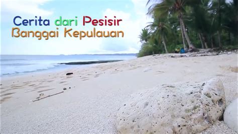 Cerita Dari Pesisir Banggai Kepulauan Youtube