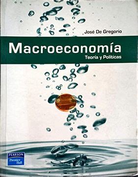 Libro Macroeconomia Teoria Y Politicas De De Gregorio Buscalibre