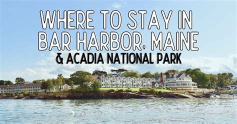 35 Places To Stay In Bar Harbor Maine And Acadia National Park