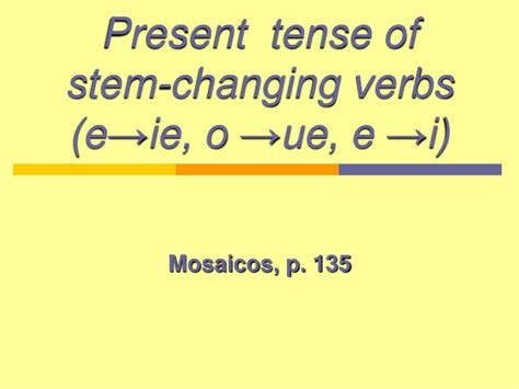 Ppt Present Tense Of Stem Changing Verbs E →ie O →ue E →i