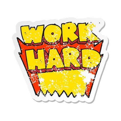 Retro Distressed Sticker Of A Cartoon Work Hard Symbol Stock Vector