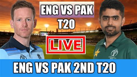England Vs Pakistan Live Eng Vs Pak 2nd T20 Live T20 Live Pak Va