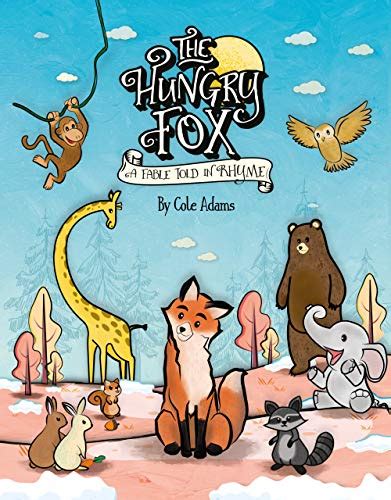 The Hungry Fox A Fable Told In Rhyme The Hungry Fox Adventures Book 1