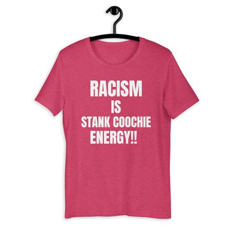 Racism Is Stank Coochie Energy T Shirt Short Sleeve Unisex · Turbostyle · Online Store Powered