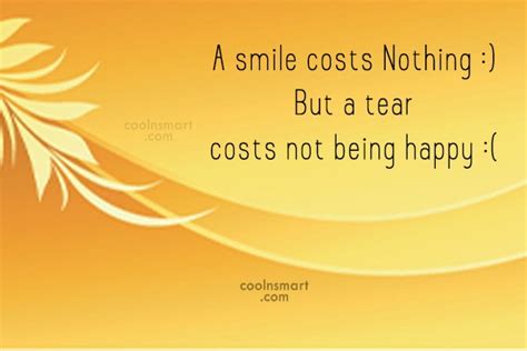 Quote A Smile Costs Nothing But A Tear Costs Not Being Happy Coolnsmart
