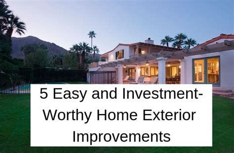 5 Easy And Investment Worthy Home Exterior Improvements