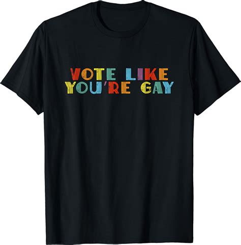 Amazon Com Vote Like You Re Gay Election Pride LGBTQ Voting T Shirt