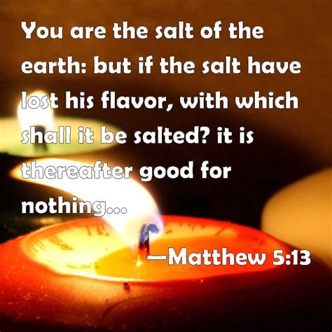 Matthew 5 13 You Are The Salt Of The Earth But If The Salt Have Lost