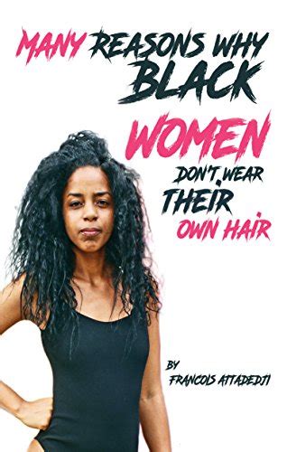 many reasons why black women don t wear their own hair ebook attadédji françois