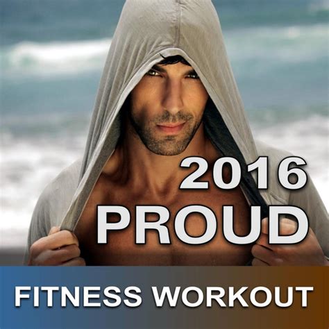 Proud Workout 2016 Nonstop Club Dance Music For Gay Pride Album By