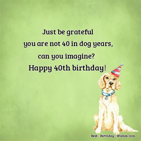 Our birthday wishes for a best friend will surely help make your bestie's day more memorable. 40th Birthday Wishes - Funny & Happy Messages & Quotes for ...
