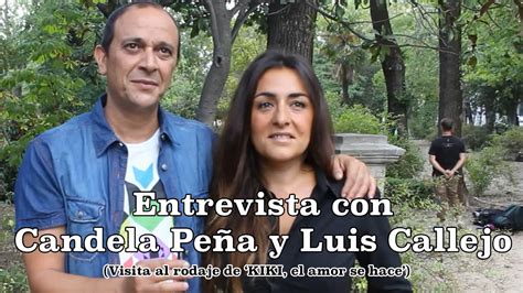 Entrevista Con Candela Peña Y Luis Callejo En El Rodaje De Kiki El Amor Se Hace Youtube