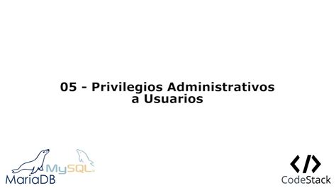 05 Privilegios Administrativos A Usuarios MariaDB 10 YouTube
