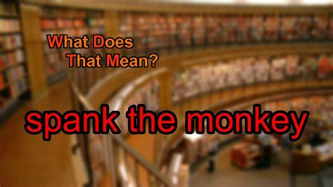 What Does Spank The Monkey Mean Youtube