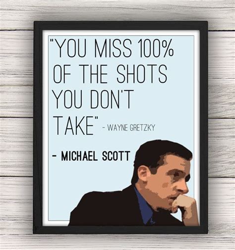 This michael scott poster celebrates one of our favorite moments from the office tv show when michael scott quotes himself quoting wayne gretzky: Michael Scott "You Miss 100% of the Shots You Don't Take" Quote, The Office | That one friend