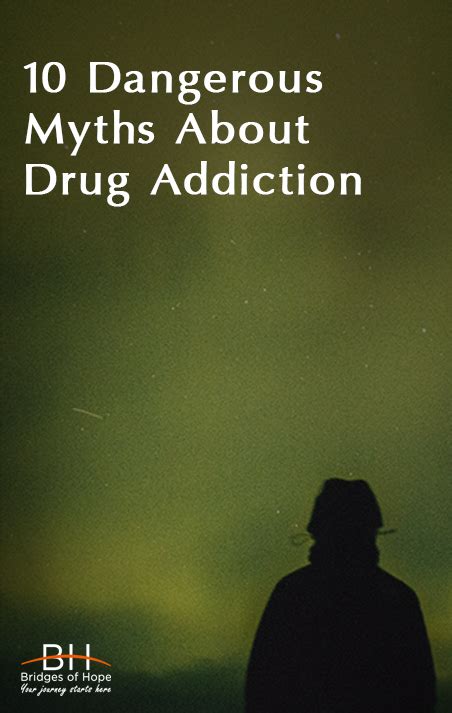 10 dangerous myths about drug addiction bridges of hope