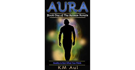 Aura Book One Of The Senses Novels By Km Aul
