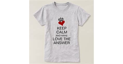 Keep Calm And Make Love The Answer Heart And Crown T Shirt