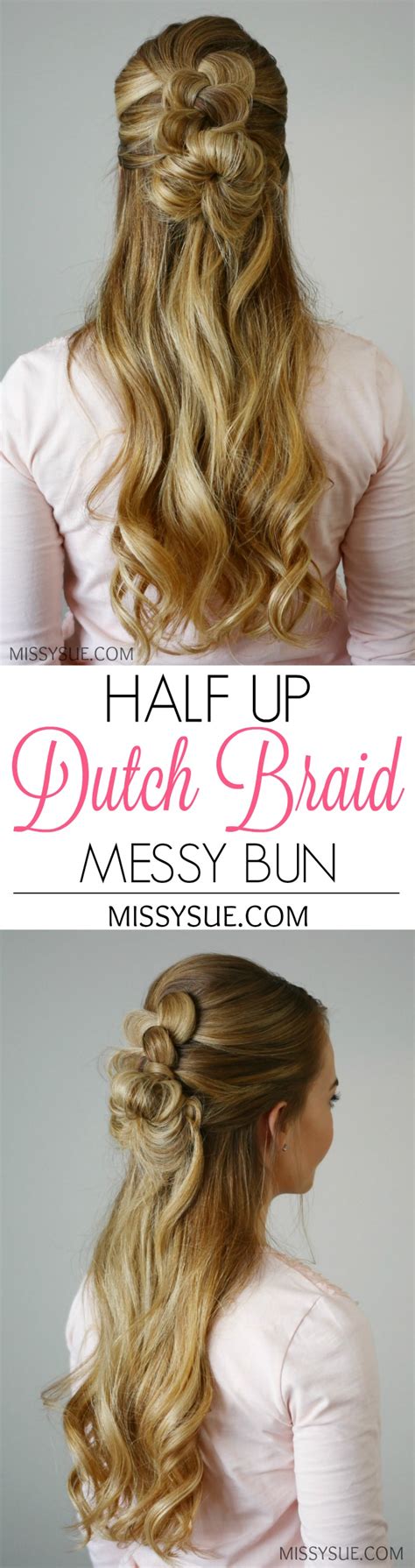 Half Up Dutch Braid Messy Bun Missy Sue