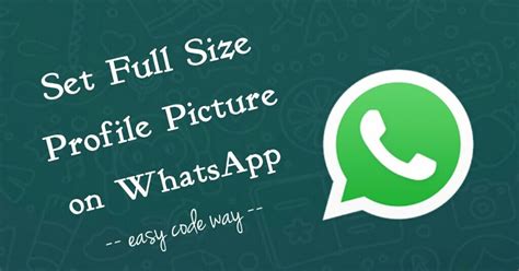How To Set Full Size Photo On Whatsapp Profile Picture