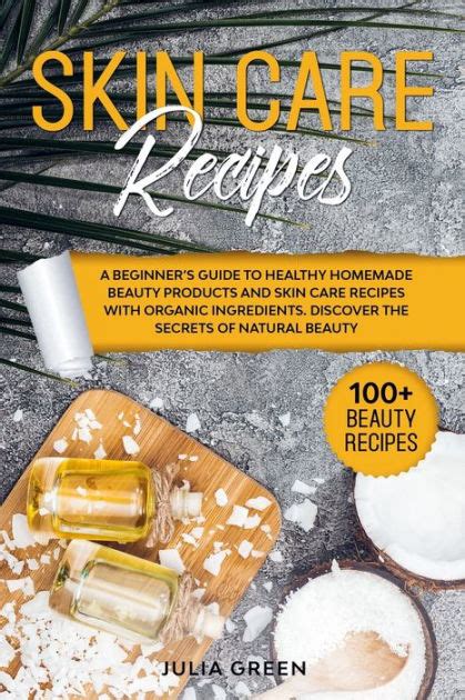 Skin Care Recipes A Beginners Guide To Healthy Homemade Beauty
