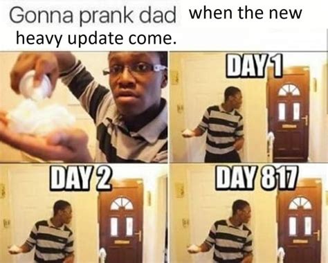 Gonna Prank Dad When The New Heavy Update Come As Ifunny