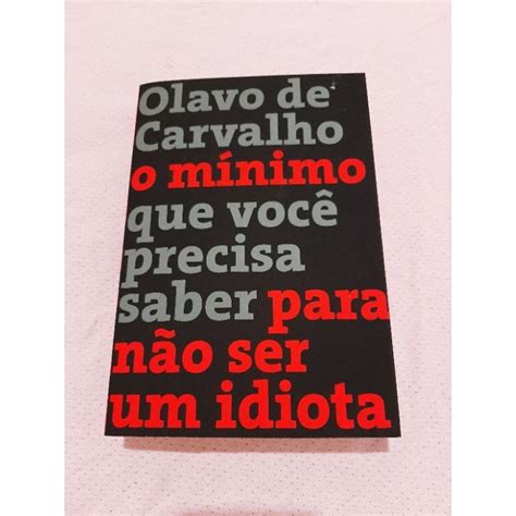 Livro O Mínimo que Você Precisa Saber Para Não Ser Um Idiota Olavo de Carvalho Shopee Brasil