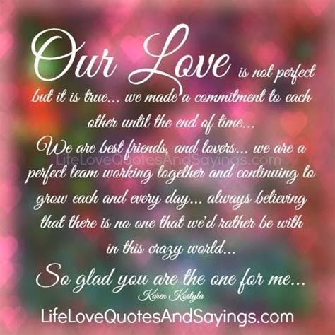 Our Love Is Not Perfect But It Is True We Made A Commitment To Each