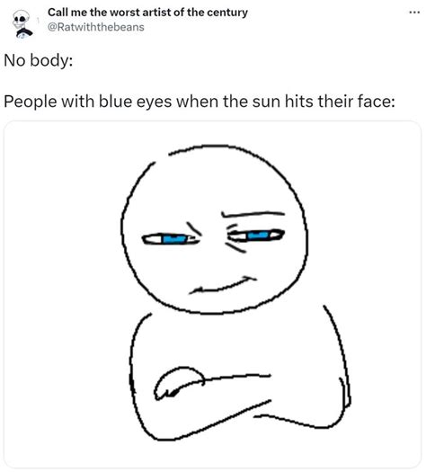 Nobody People With Blue Eyes When The Sun Hits Their Face People With Blue Eyes Know Your Meme