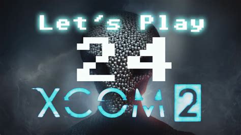 Lets Play Xcom 2 Part 24 Youtube
