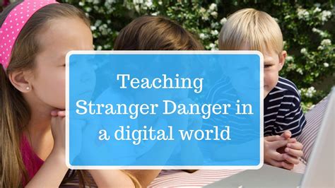 Teaching Stranger Danger In A Digital World The Modern Parent