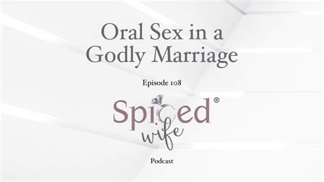 oral sex in a godly marriage youtube