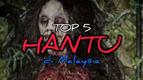 Top 5 Hantu Di Malaysia Youtube