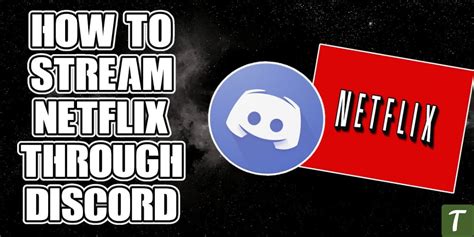 How To Stream Netflix On Discord Step By Step Guide Updated Techy Jungle