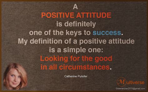 A Positive Attitude Is Definitely One Of The Keys To Success My