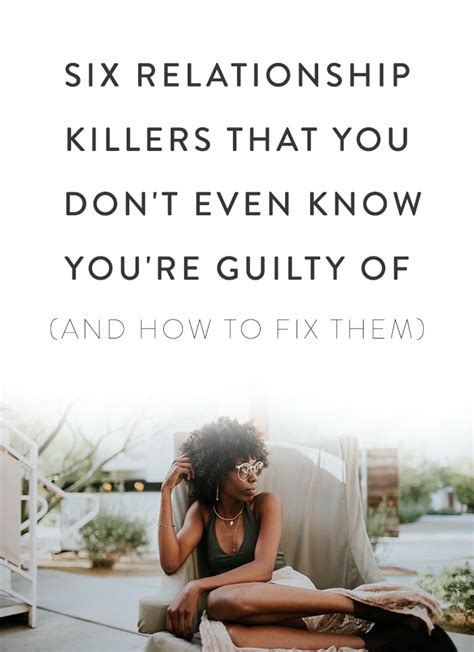 Six Relationship Killers That You Dont Even Know Youre Guilty Of And How To Fix Them